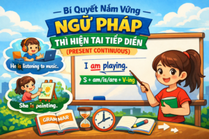 Bí quyết nắm vững ngữ pháp thì hiện tại tiếp diễn (present continuous)